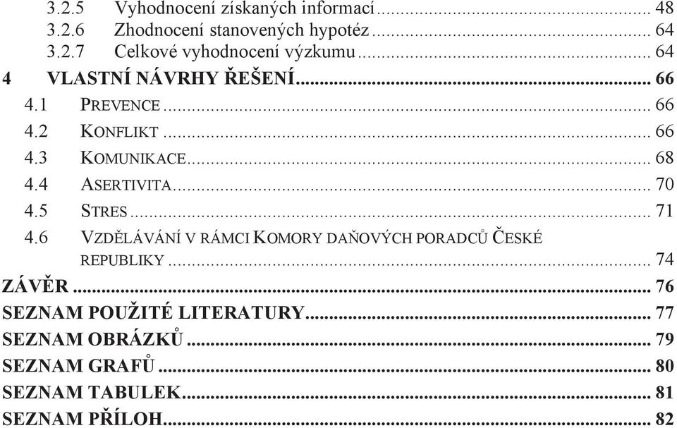 .. 70 4.5 STRES... 71 4.6 VZDLÁVÁNÍ V RÁMCI KOMORY DAOVÝCH PORADC ESKÉ REPUBLIKY... 74 ZÁVR.