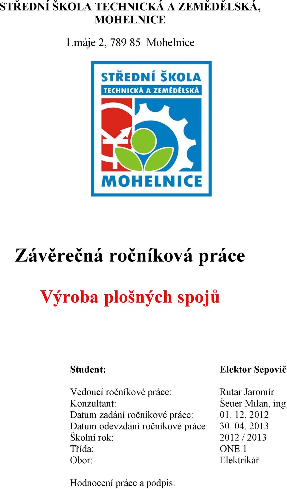 Datum zadání ročníkové práce: 01 12 2012 Datum odevzdání ročníkové práce: 30 04 2013 Školní