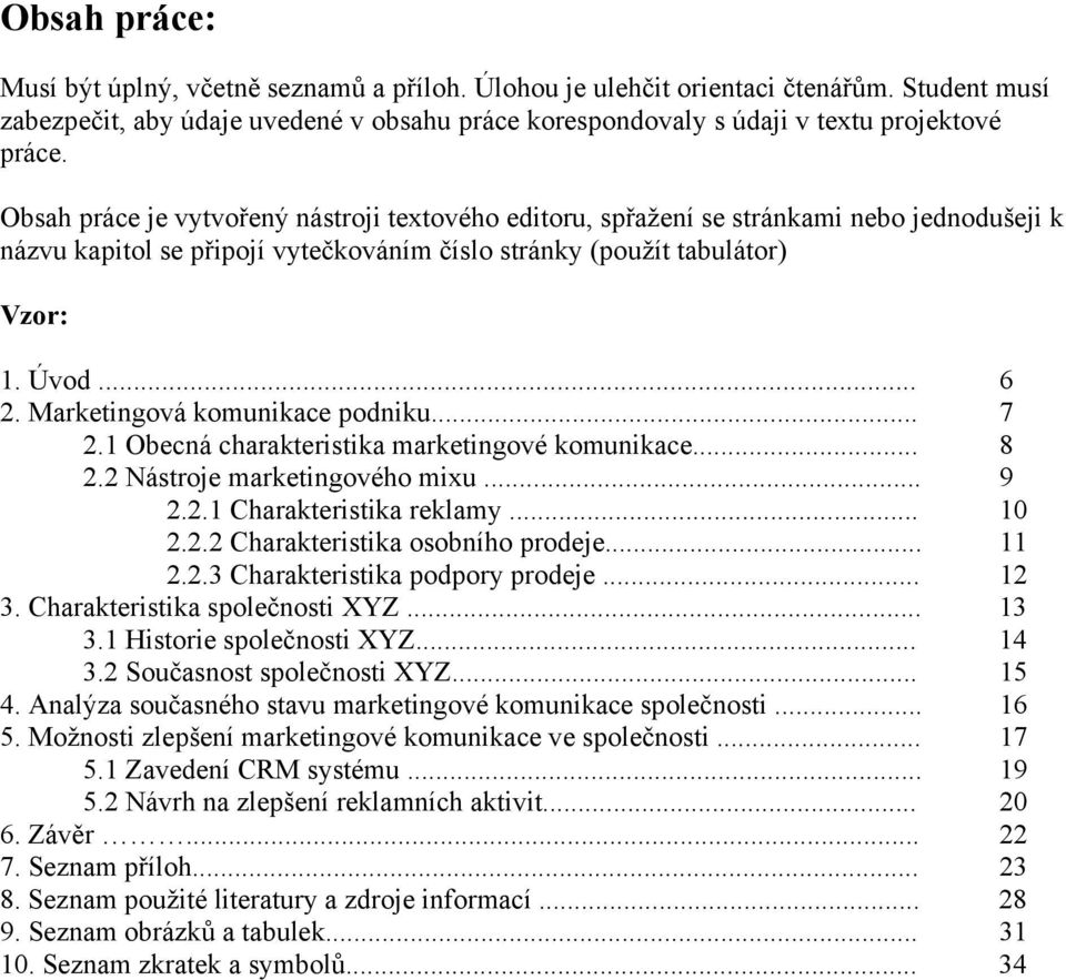 komunikace podniku 7 21 Obecná charakteristika marketingové komunikace 8 22 Nástroje marketingového mixu 9 221 Charakteristika reklamy 10 222 Charakteristika osobního prodeje 11 223 Charakteristika