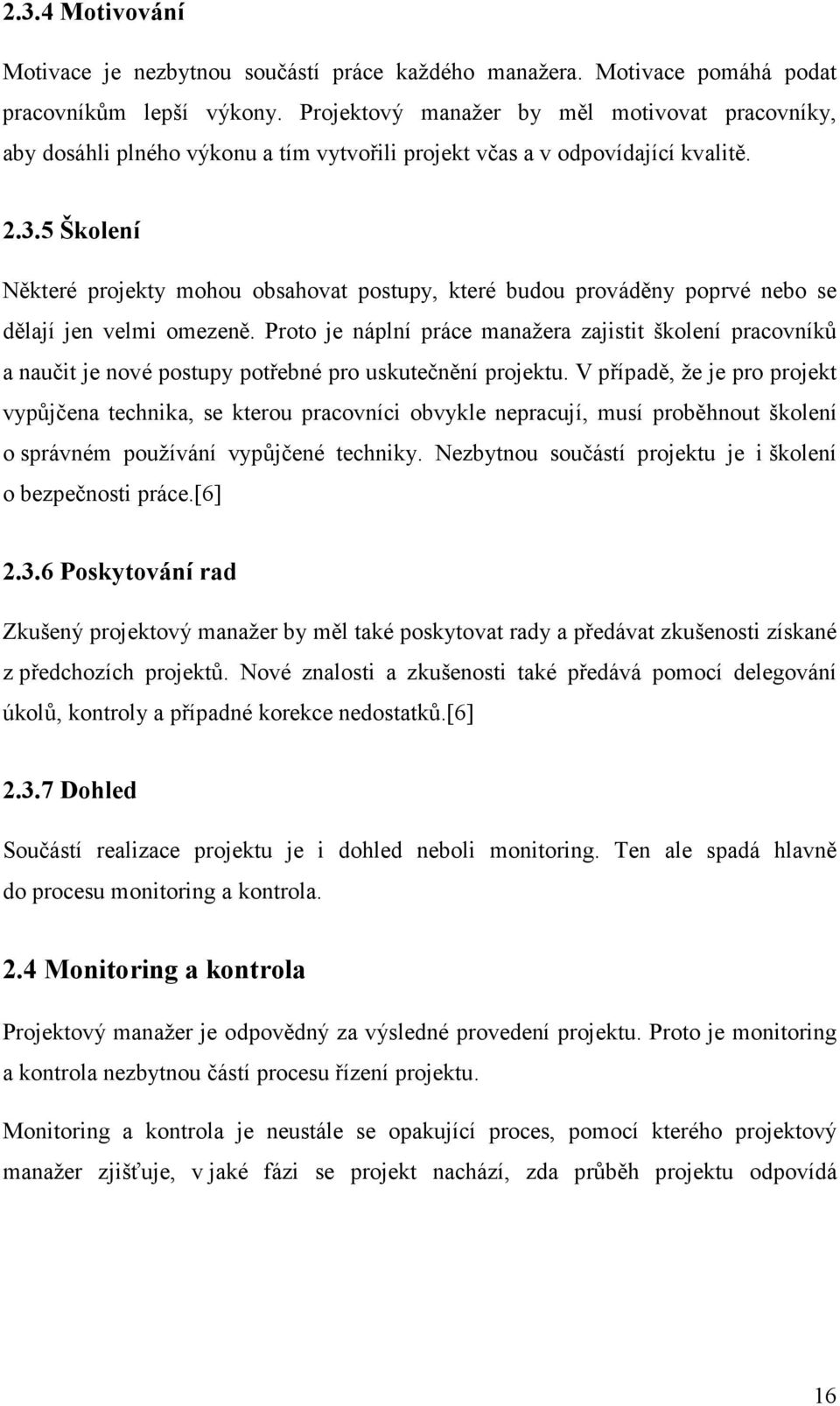 5 Školení Některé projekty mohou obsahovat postupy, které budou prováděny poprvé nebo se dělají jen velmi omezeně.