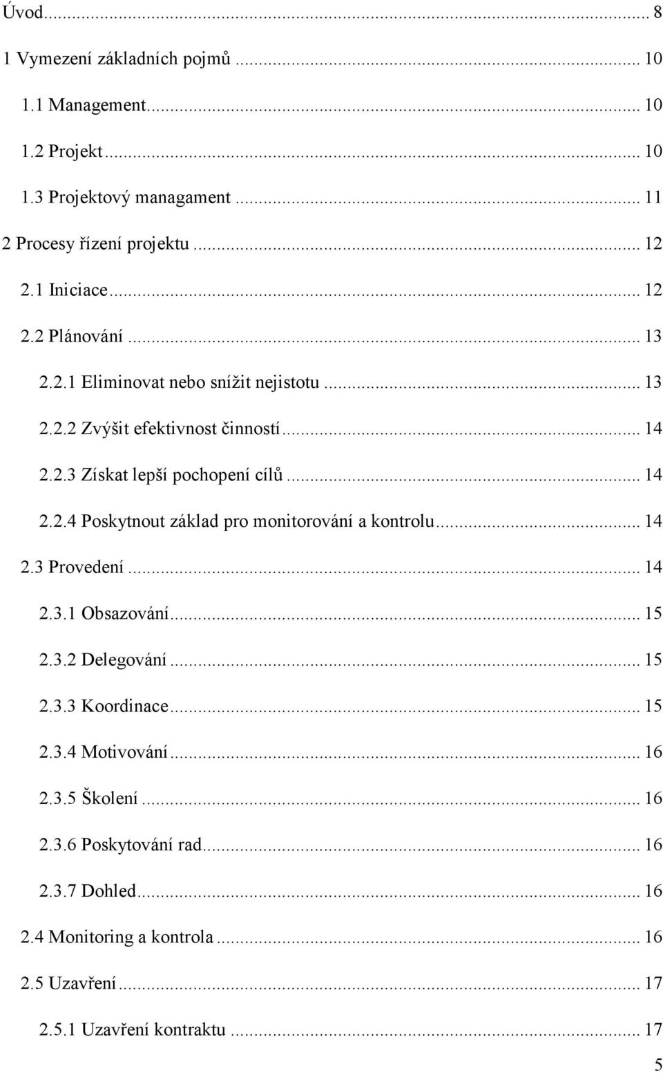 .. 14 2.2.4 Poskytnout základ pro monitorování a kontrolu... 14 2.3 Provedení... 14 2.3.1 Obsazování... 15 2.3.2 Delegování... 15 2.3.3 Koordinace... 15 2.3.4 Motivování.