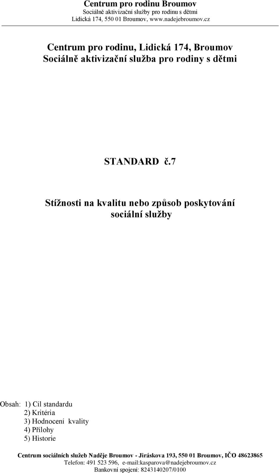 7 Stížnosti na kvalitu nebo způsob poskytování sociální