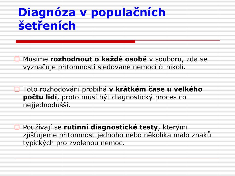 Toto rozhodování probíhá v krátkém čase u velkého počtu lidí, proto musí být diagnostický