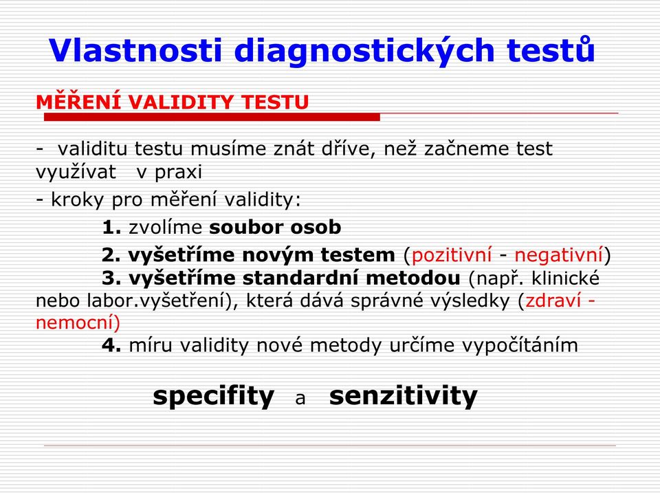 vyšetříme novým testem (pozitivní - negativní) 3. vyšetříme standardní metodou (např.