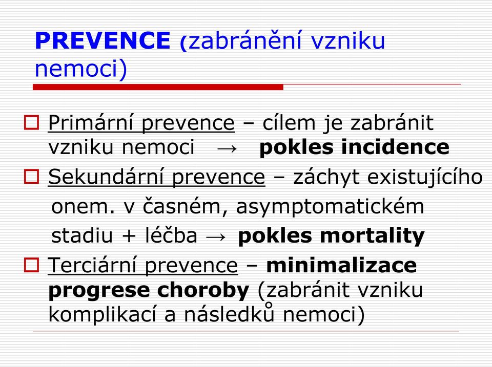 v časném, asymptomatickém stadiu + léčba pokles mortality Terciární