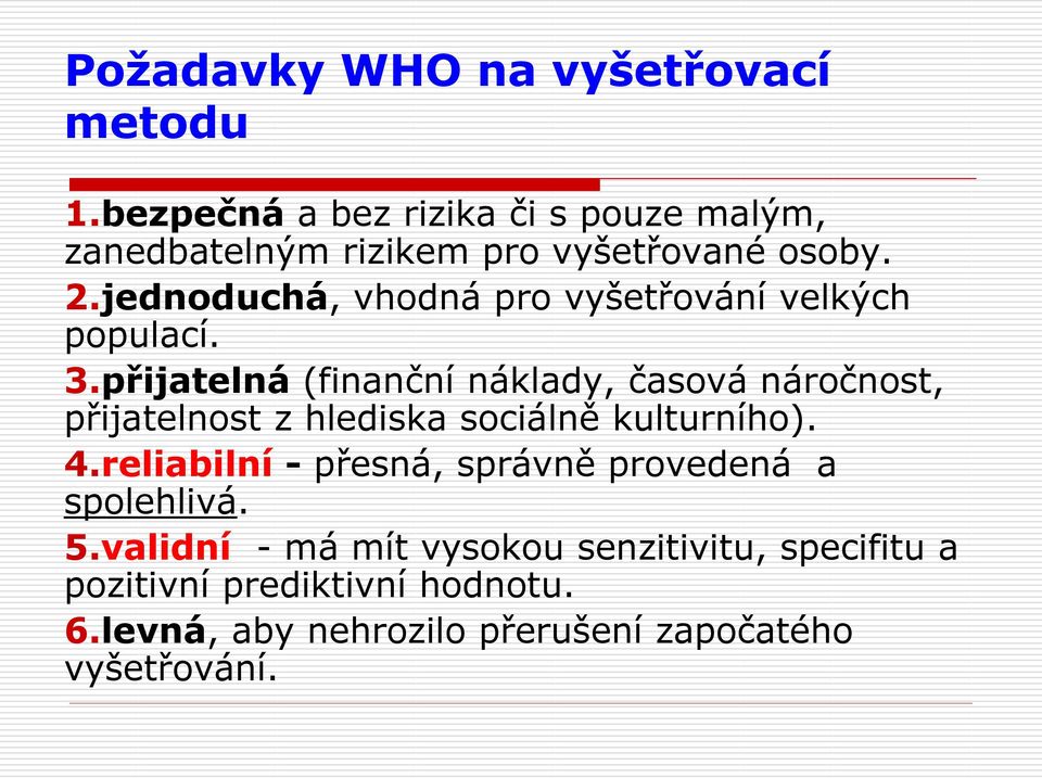 jednoduchá, vhodná pro vyšetřování velkých populací. 3.