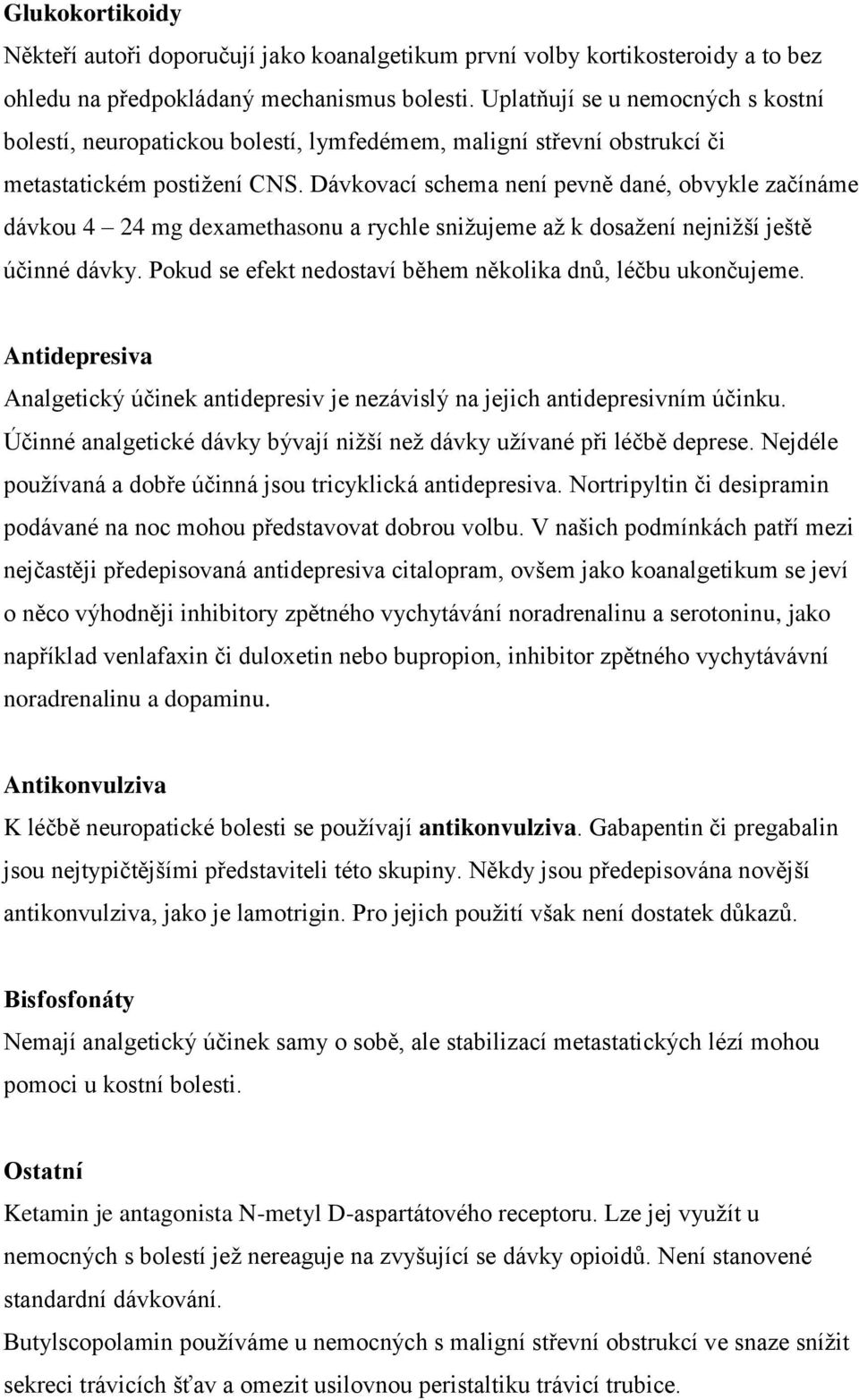 Dávkovací schema není pevně dané, obvykle začínáme dávkou 4 24 mg dexamethasonu a rychle snižujeme až k dosažení nejnižší ještě účinné dávky.