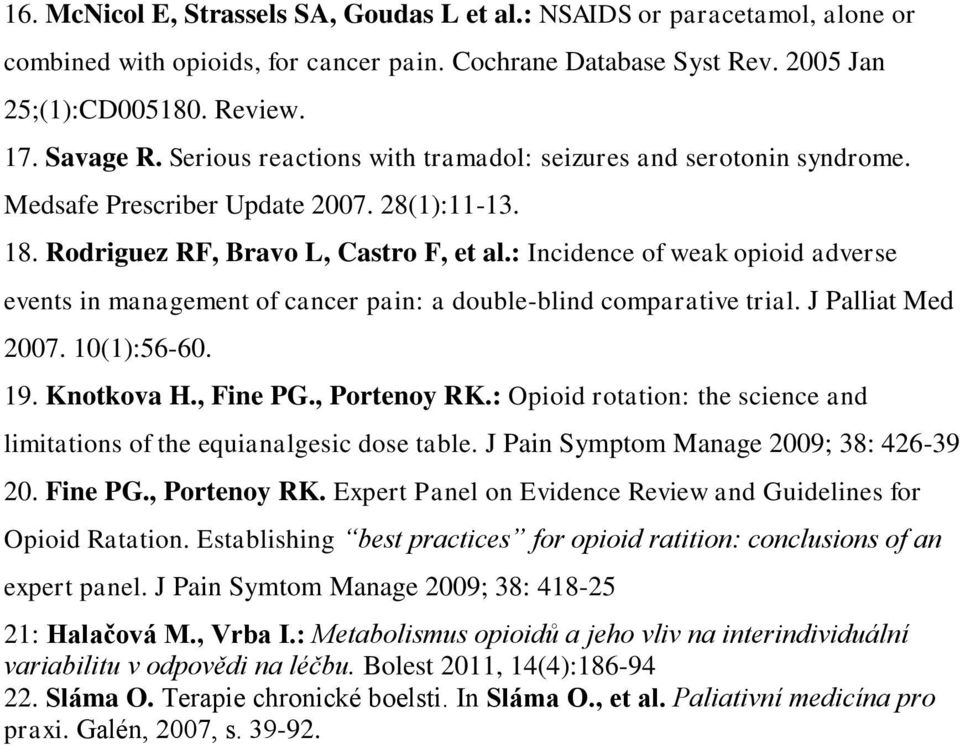 : Incidence of weak opioid adverse events in management of cancer pain: a double-blind comparative trial. J Palliat Med 2007. 10(1):56-60. 19. Knotkova H., Fine PG., Portenoy RK.