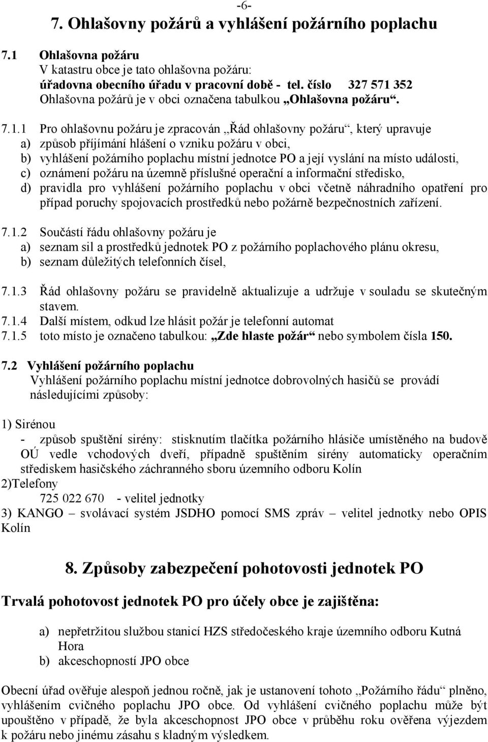 352 Ohlašovna požárů je v obci označena tabulkou Ohlašovna požáru. 7.1.