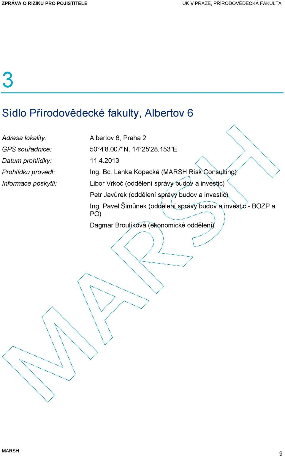 Lenka Kopecká ( Risk Consulting) Informace poskytli: Libor Vrkoč (oddělení správy budov a investic) Petr