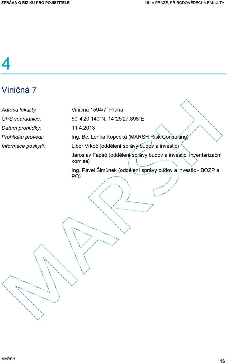 Lenka Kopecká ( Risk Consulting) Informace poskytli: Libor Vrkoč (oddělení správy budov a