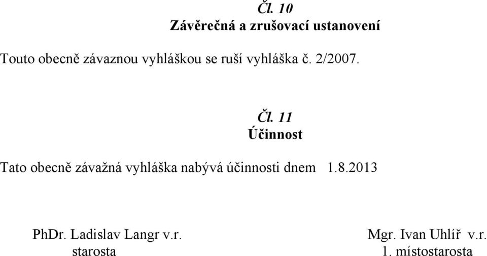 Účinnost Tato obecně závažná vyhláška nabývá účinnosti dnem.