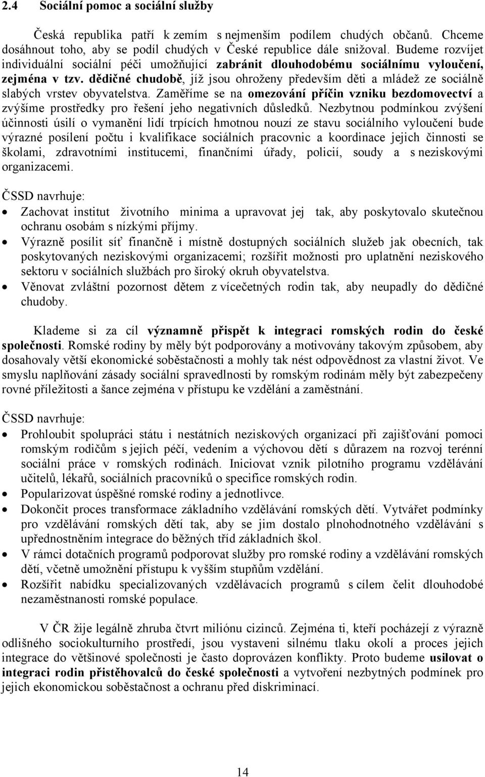 dědičné chudobě, jíž jsou ohroženy především děti a mládež ze sociálně slabých vrstev obyvatelstva.