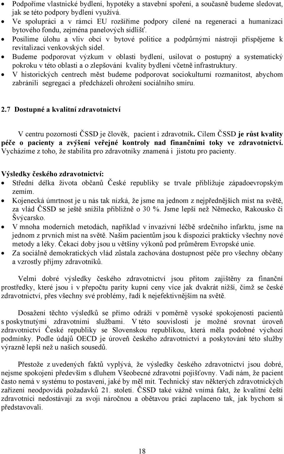 Posílíme úlohu a vliv obcí v bytové politice a podpůrnými nástroji přispějeme k revitalizaci venkovských sídel.