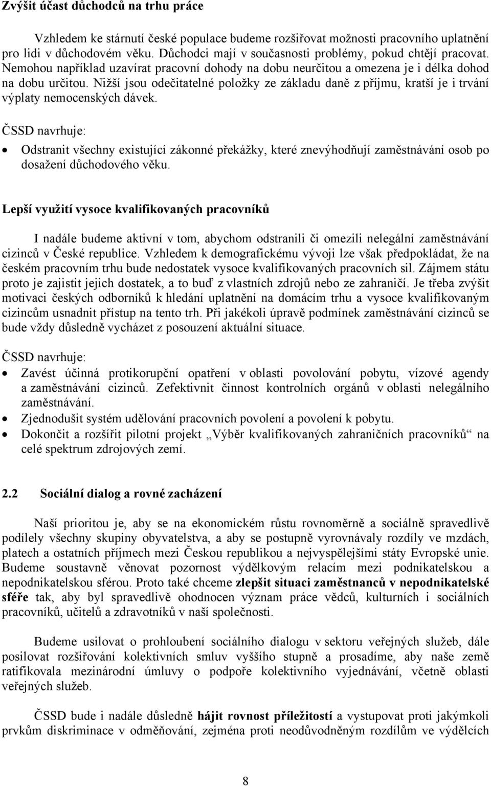 Nižší jsou odečitatelné položky ze základu daně z příjmu, kratší je i trvání výplaty nemocenských dávek.