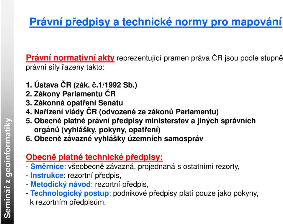 Obecně platné právní předpisy ministerstev a jiných správních orgánů (vyhlášky, pokyny, opatření) 6.