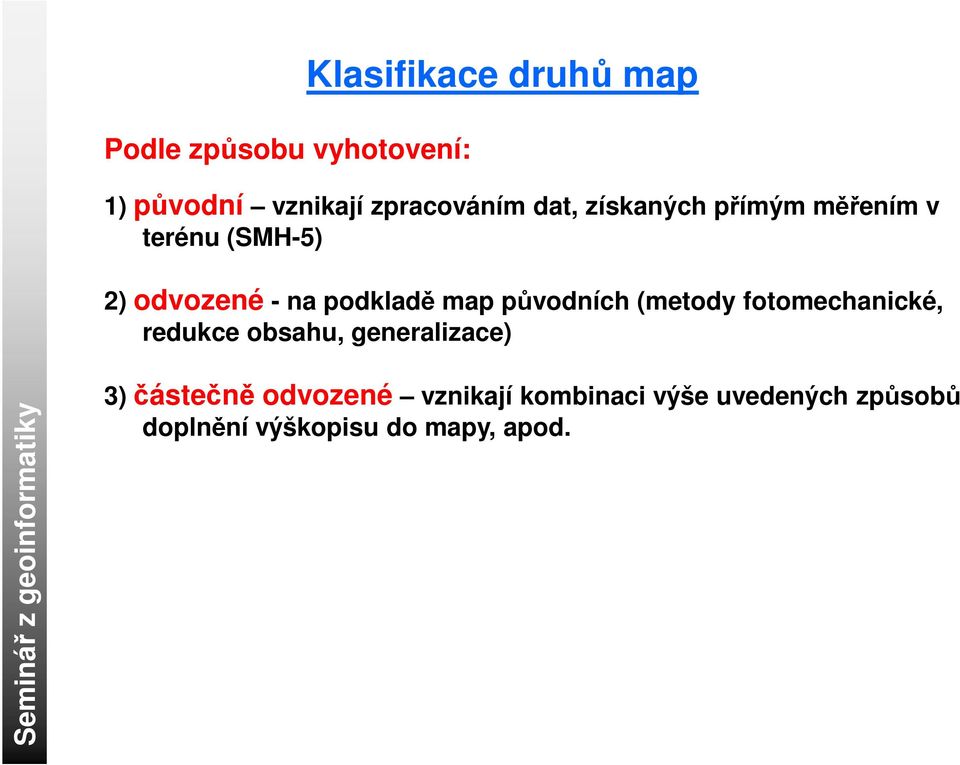 původních (metody fotomechanické, redukce obsahu, generalizace) 3) částečně