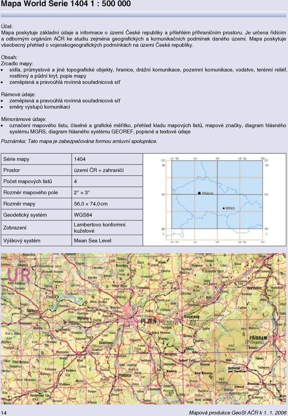 Mapa poskytuje všeobecný přehled o vojenskogeografických podmínkách na území České republiky.