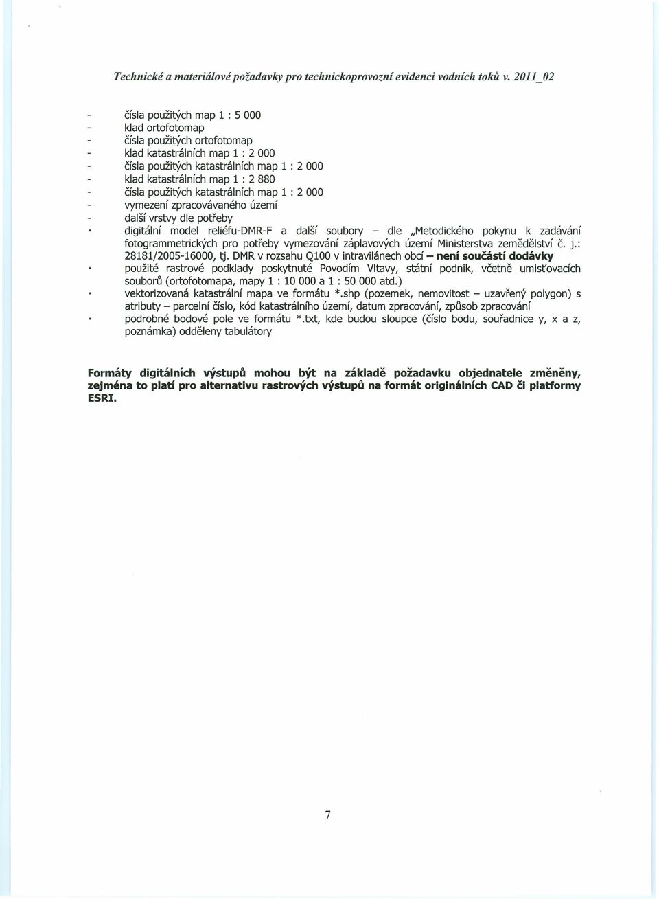 potřeby vymezování záplavových území Ministerstva zemědělství č. j.: 28181/2005-16000, tj.