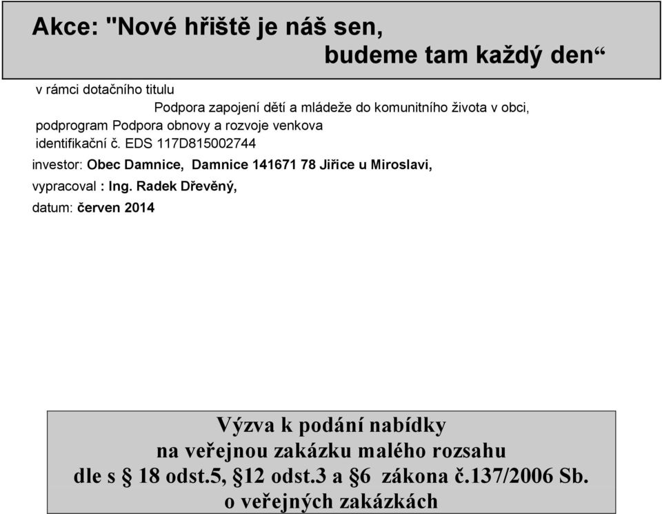 EDS 117D815002744 investor: Obec Damnice, Damnice 141671 78 Jiřice u Miroslavi, vypracoval : Ing.