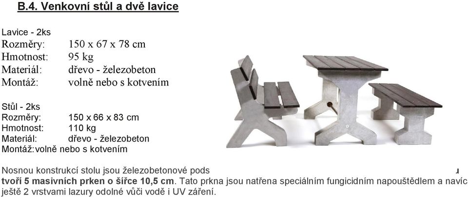 Nosnou konstrukcí stolu jsou železobetonové podstavy, které ve spodní části spojuje ocelová tyč.