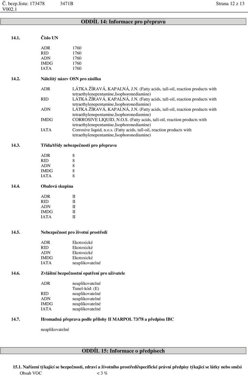 O.S. (Fatty acids, tall-oil, reaction products with tetraethylenepente,isophoronedie) Corrosive liquid, n.o.s. (Fatty acids, tall-oil, reaction products with tetraethylenepente,isophoronedie) 14.3.