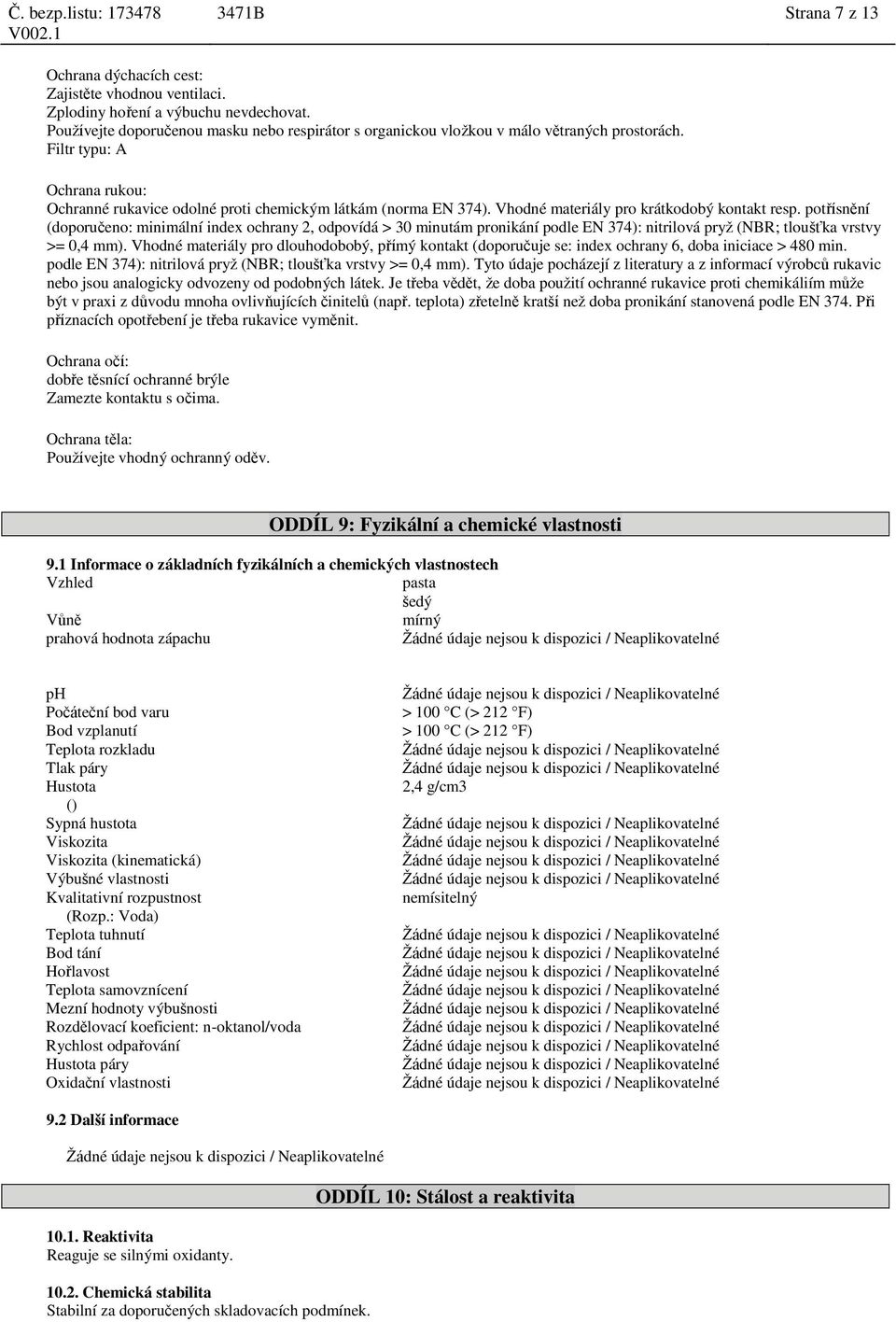 Vhodné materiály pro krátkodobý kontakt resp. potřísnění (doporučeno: minimální index ochrany 2, odpovídá > 30 minutám pronikání podle EN 374): nitrilová pryž (NBR; tloušťka vrstvy >= 0,4 mm).