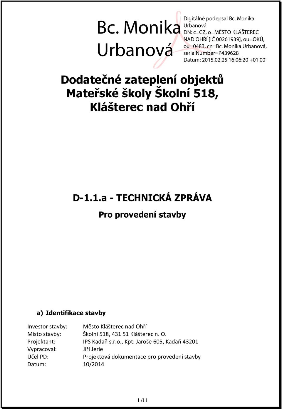 1.a - TECHNICKÁ ZPRÁVA Pro provedení stavby a) Identifikace stavby Investor stavby: Město