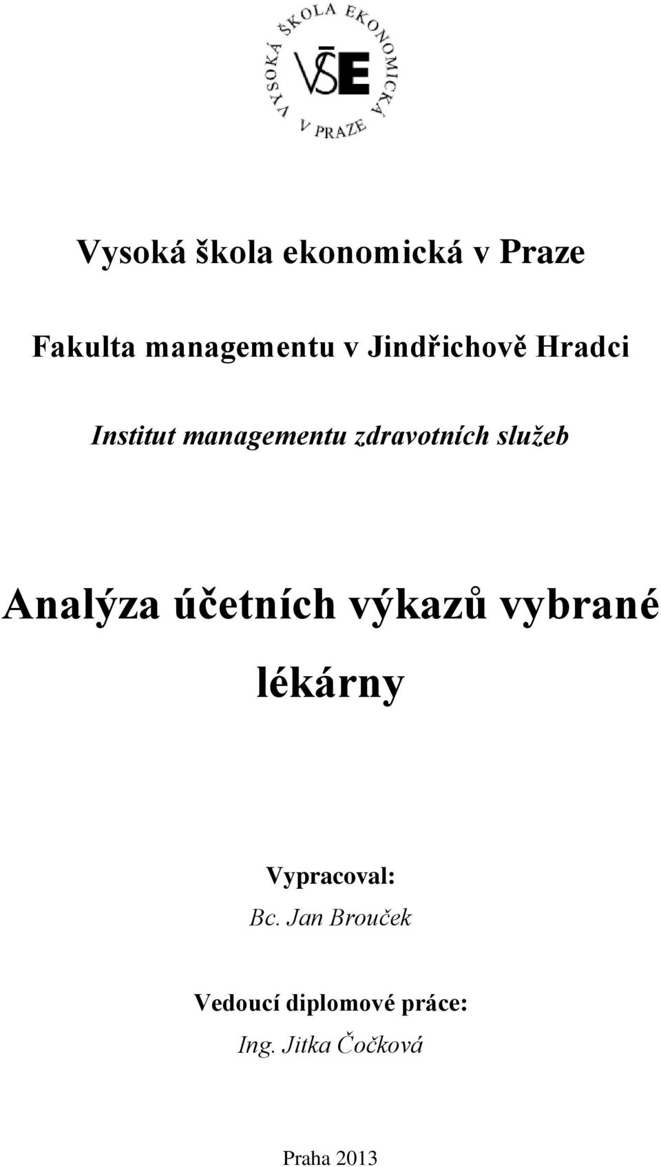 Analýza účetních výkazů vybrané lékárny Vypracoval: Bc.