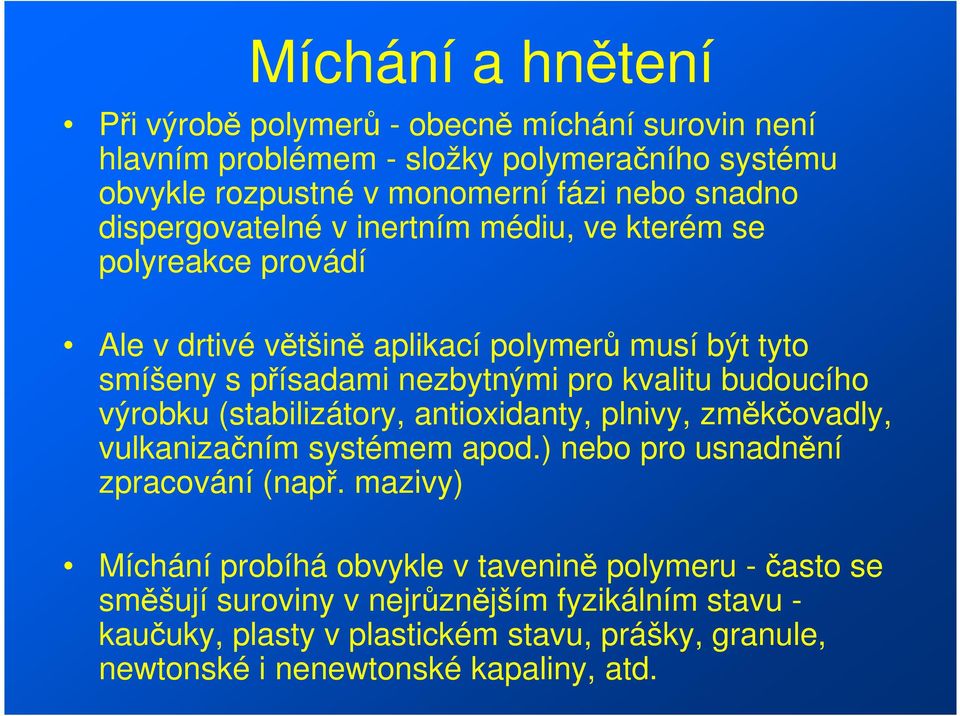 budoucího výrobku (stabilizátory, antioxidanty, plnivy, změkčovadly, vulkanizačním systémem apod.) nebo pro usnadnění zpracování (např.