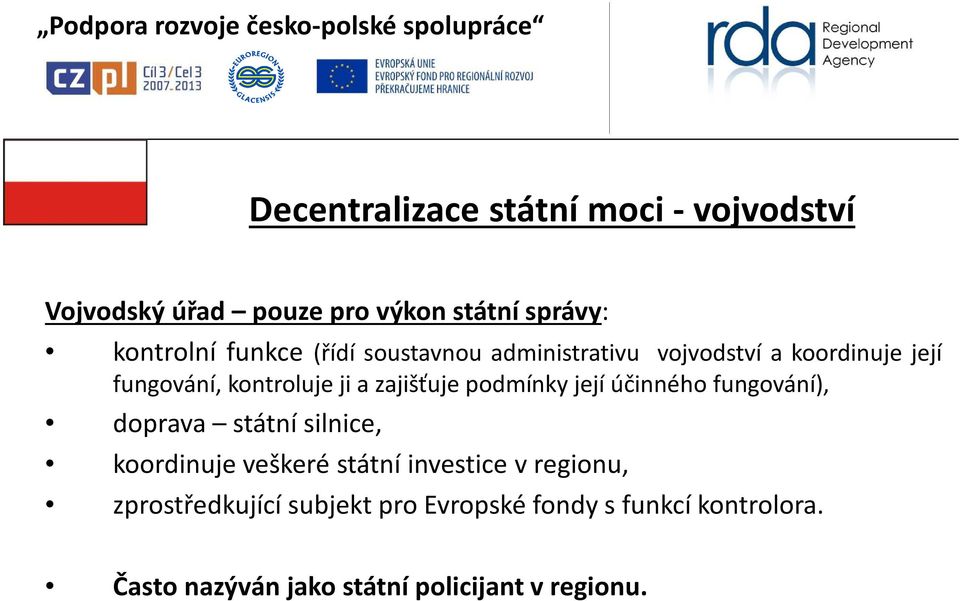 podmínky její účinného fungování), doprava státní silnice, koordinuje veškeré státní investice v