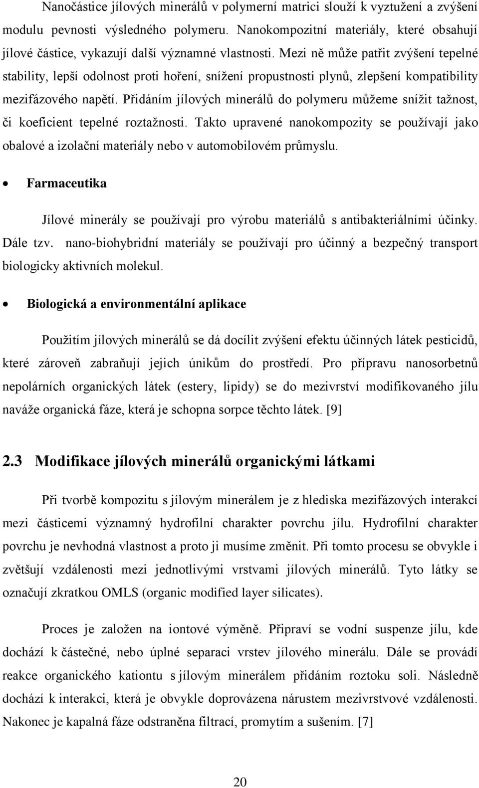 Mezi ně může patřit zvýšení tepelné stability, lepší odolnost proti hoření, snížení propustnosti plynů, zlepšení kompatibility mezifázového napětí.