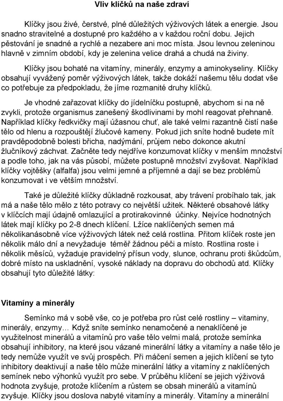 Klíčky jsou bohaté na vitamíny, minerály, enzymy a aminokyseliny.