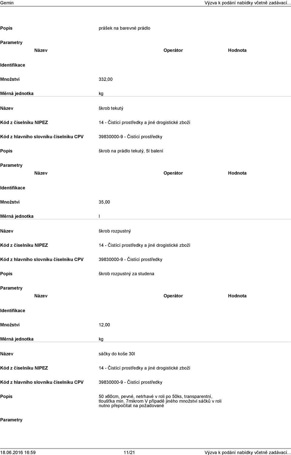 Množství 12,00 kg sáčky do koše 30l 50 x60cm, pevné, netrhavé v roli po 50, transparentní, tloušťka