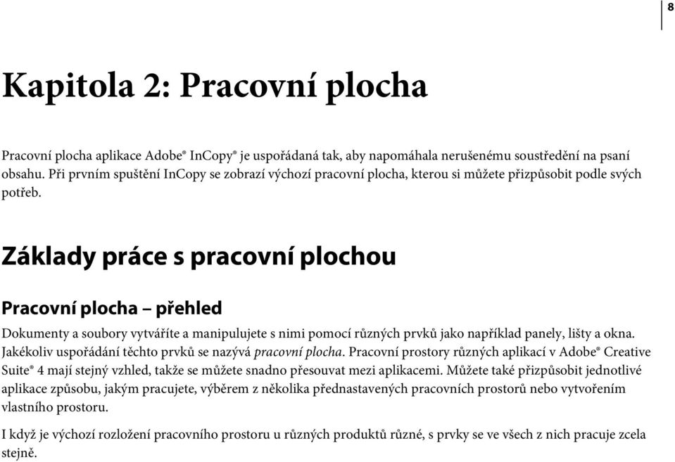 Základy práce s pracovní plochou Pracovní plocha přehled Dokumenty a soubory vytváříte a manipulujete s nimi pomocí různých prvků jako například panely, lišty a okna.