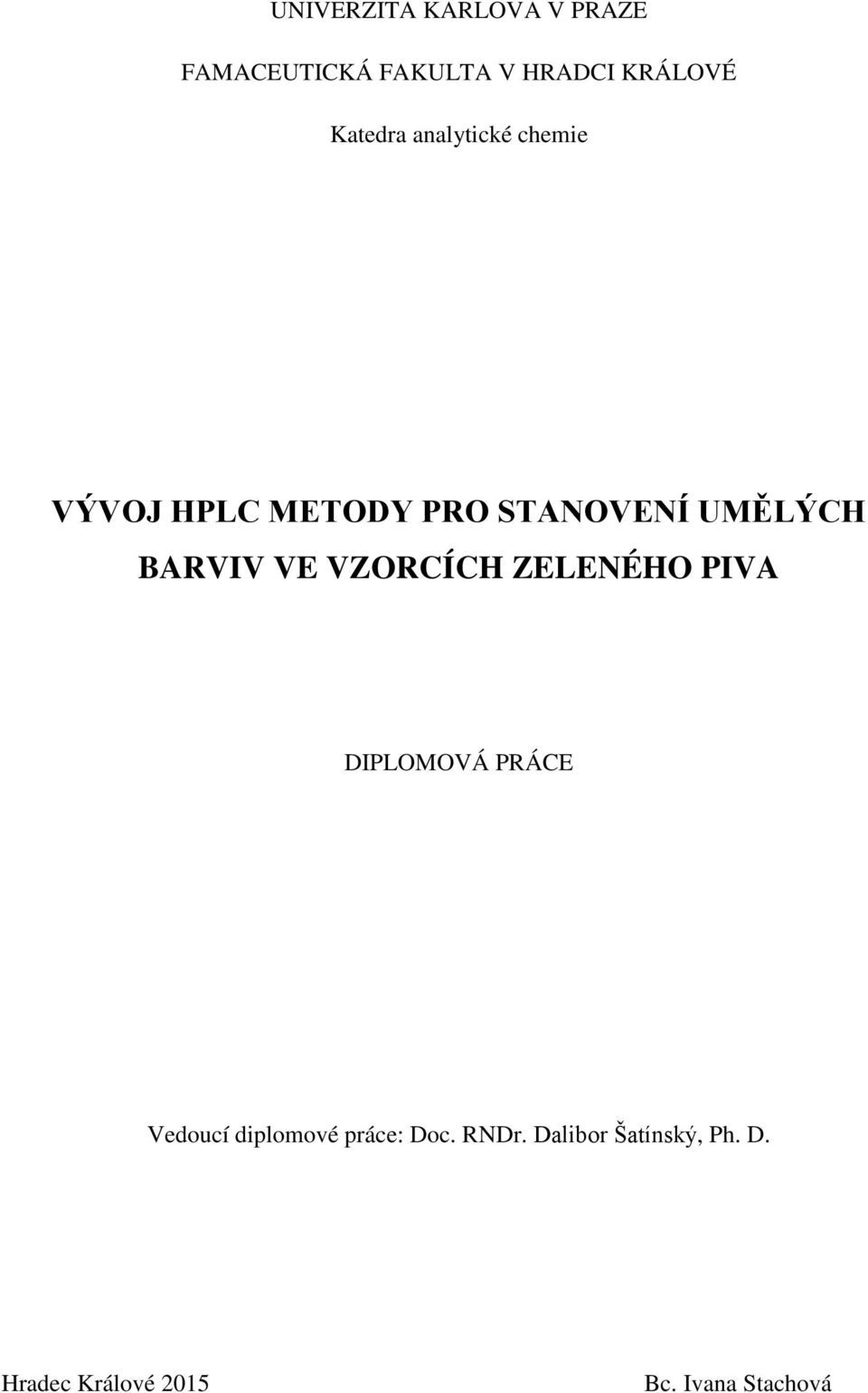 BARVIV VE VZORCÍCH ZELENÉHO PIVA DIPLOMOVÁ PRÁCE Vedoucí diplomové