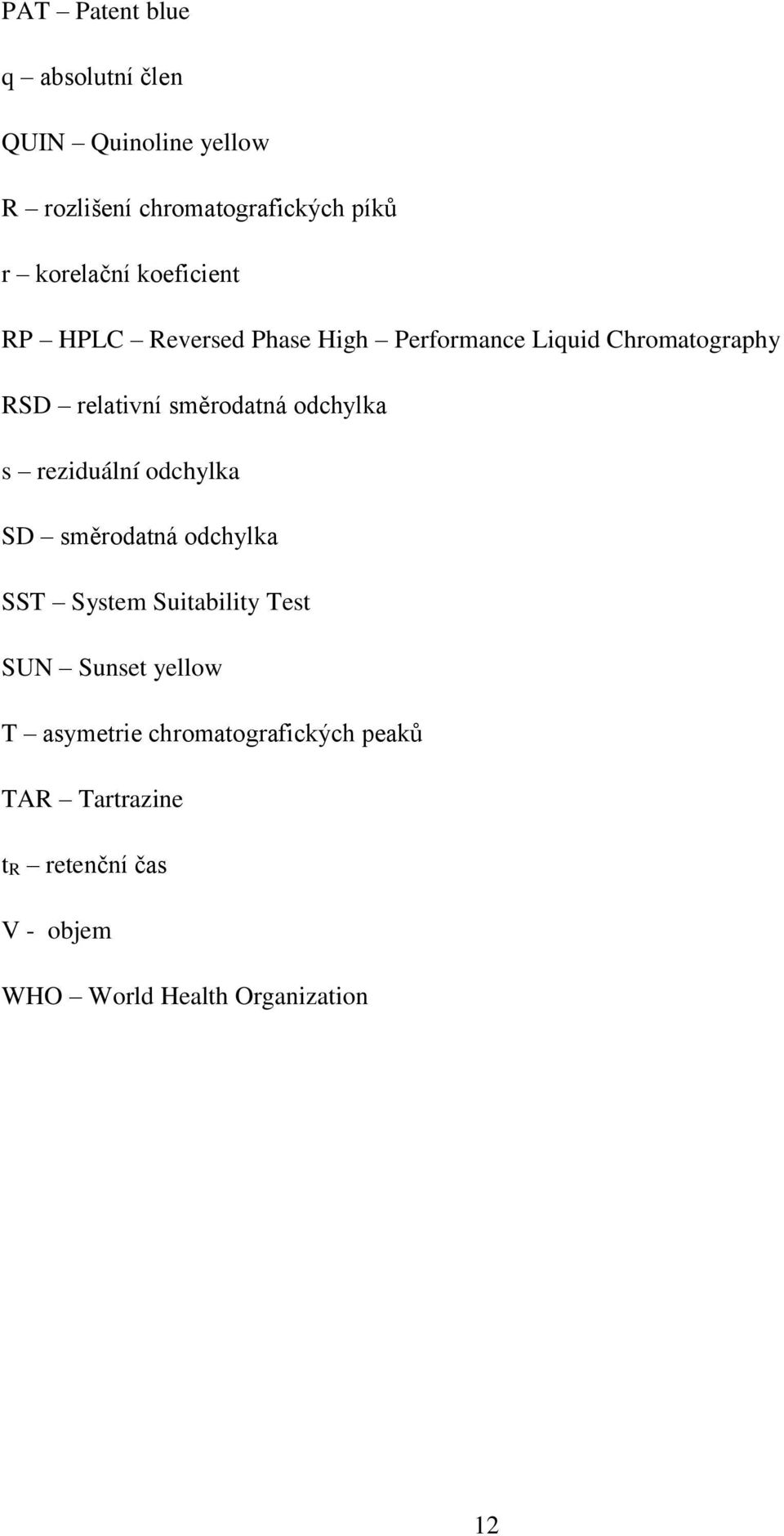 odchylka s reziduální odchylka SD směrodatná odchylka SST System Suitability Test SUN Sunset yellow T