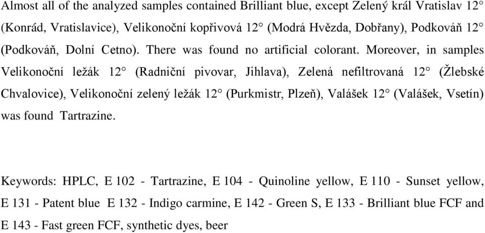 Moreover, in samples Velikonoční ležák 12 (Radniční pivovar, Jihlava), Zelená nefiltrovaná 12 (Žlebské Chvalovice), Velikonoční zelený ležák 12 (Purkmistr, Plzeň),