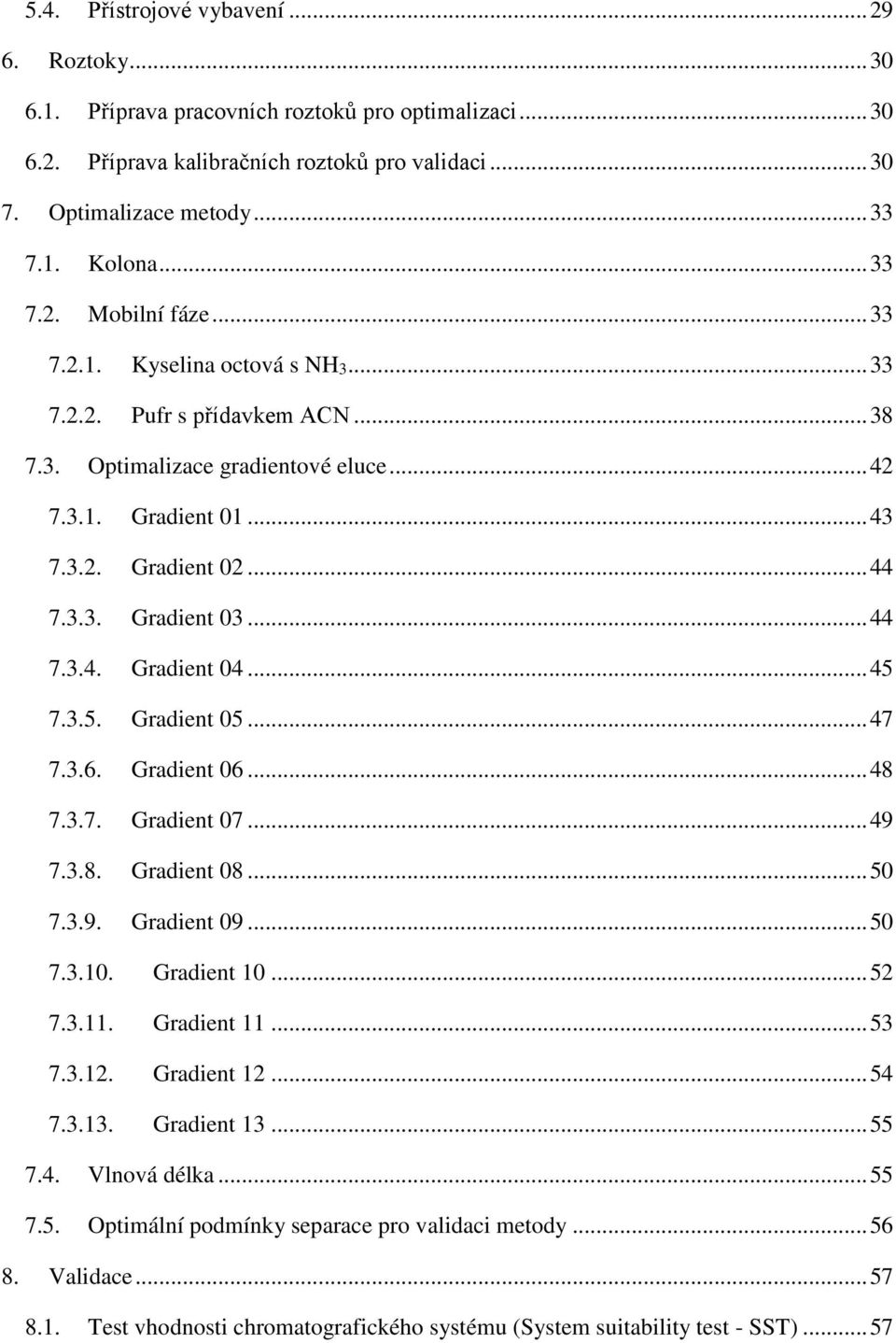 .. 44 7.3.4. Gradient 04... 45 7.3.5. Gradient 05... 47 7.3.6. Gradient 06... 48 7.3.7. Gradient 07... 49 7.3.8. Gradient 08... 50 7.3.9. Gradient 09... 50 7.3.10. Gradient 10... 52 7.3.11.