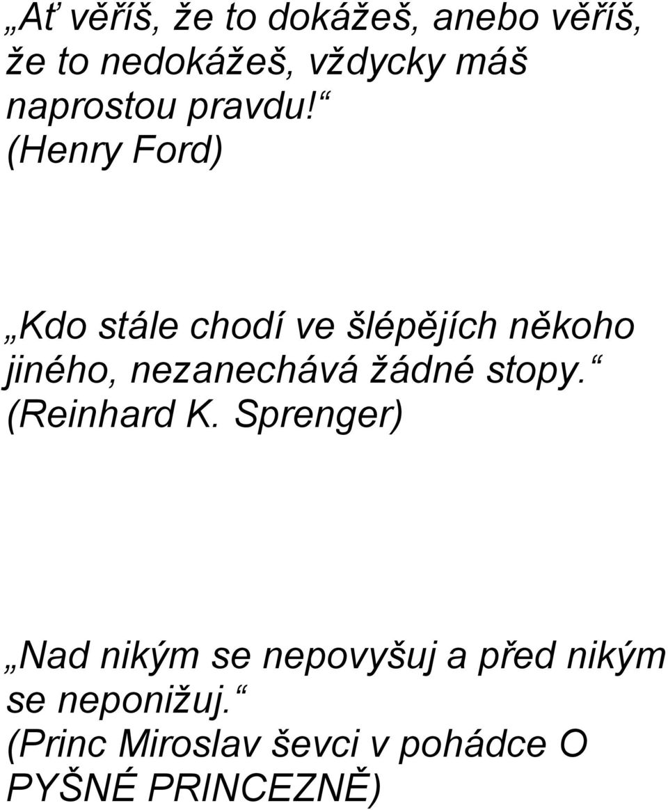 (Henry Ford) Kdo stále chodí ve šlépějích někoho jiného, nezanechává