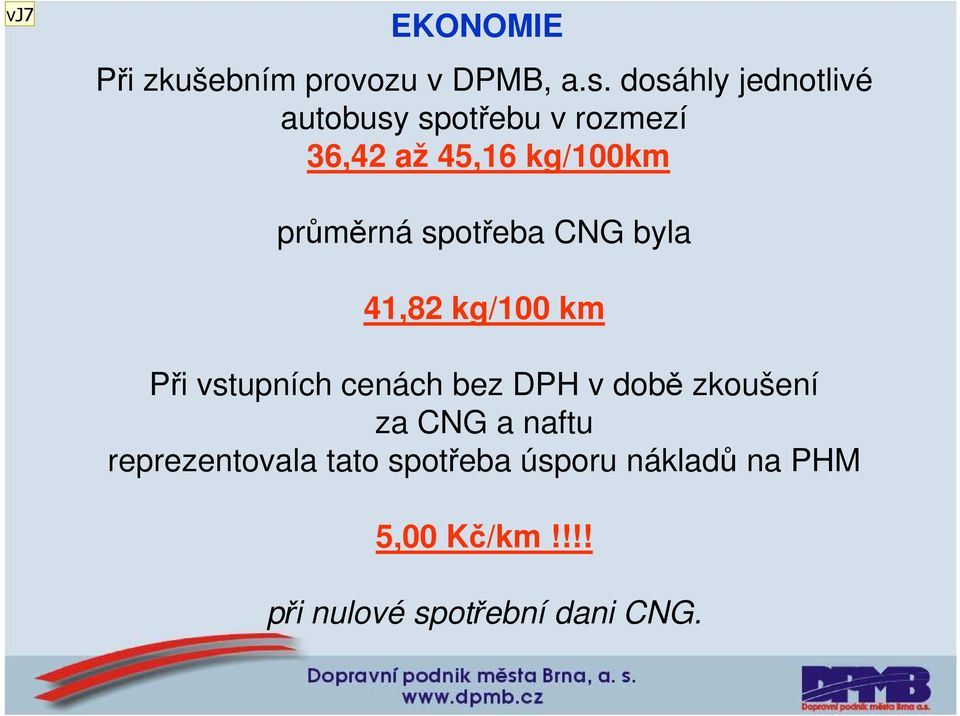 spotřeba CNG byla 41,82 kg/100 km Při vstupních cenách bez DPH v době zkoušení