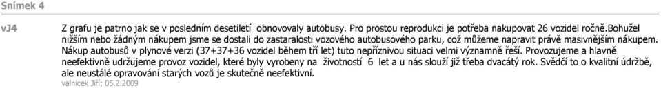 Nákup autobusů v plynové verzi (37+37+36 vozidel během tří let) tuto nepříznivou situaci velmi významně řeší.