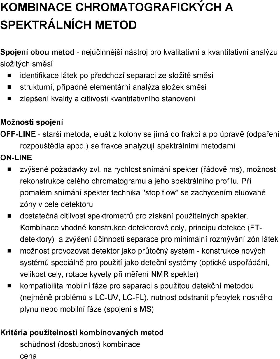 frakcí a po úpravě (odpaření rozpouštědla apod.) se frakce analyzují spektrálními metodami ON-LINE # zvýšené požadavky zvl.