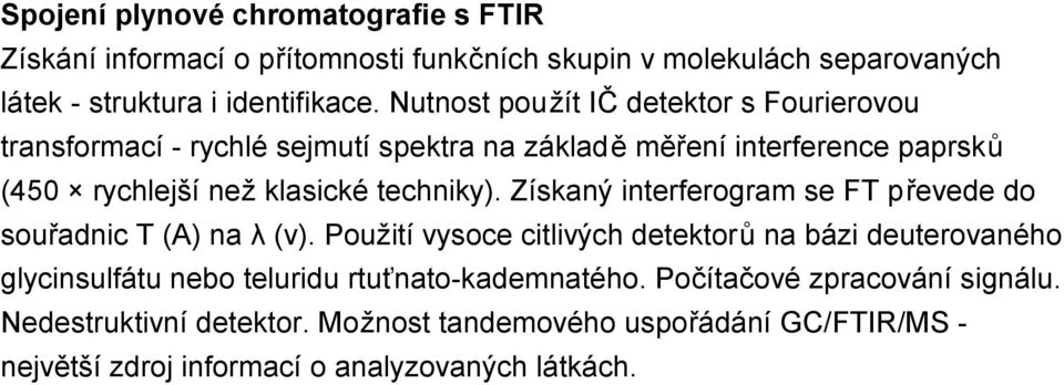 Získaný interferogram se FT převede do souřadnic T (A) na λ (ν).