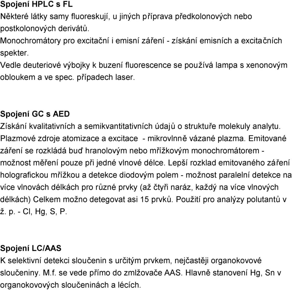 Spojení GC s AED Získání kvalitativních a semikvantitativních údajů o struktuře molekuly analytu. Plazmové zdroje atomizace a excitace - mikrovlnně vázané plazma.