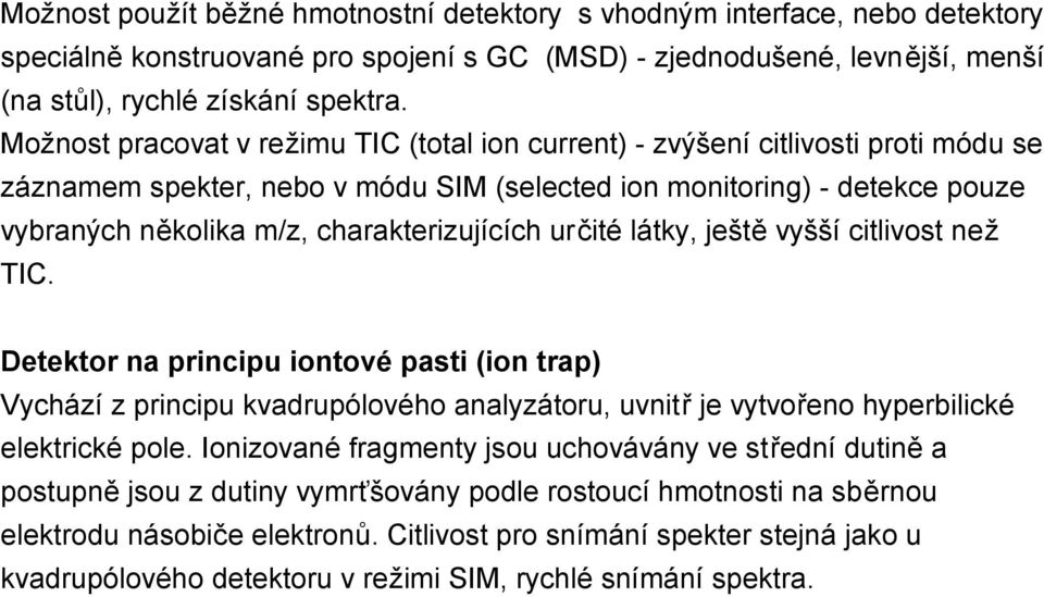 charakterizujících určité látky, ještě vyšší citlivost než TIC.