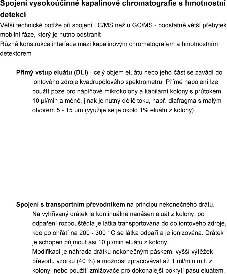 Přímé napojení lze použít poze pro náplňové mikrokolony a kapilární kolony s průtokem 10 µl/min a méně, jinak je nutný dělič toku, např.