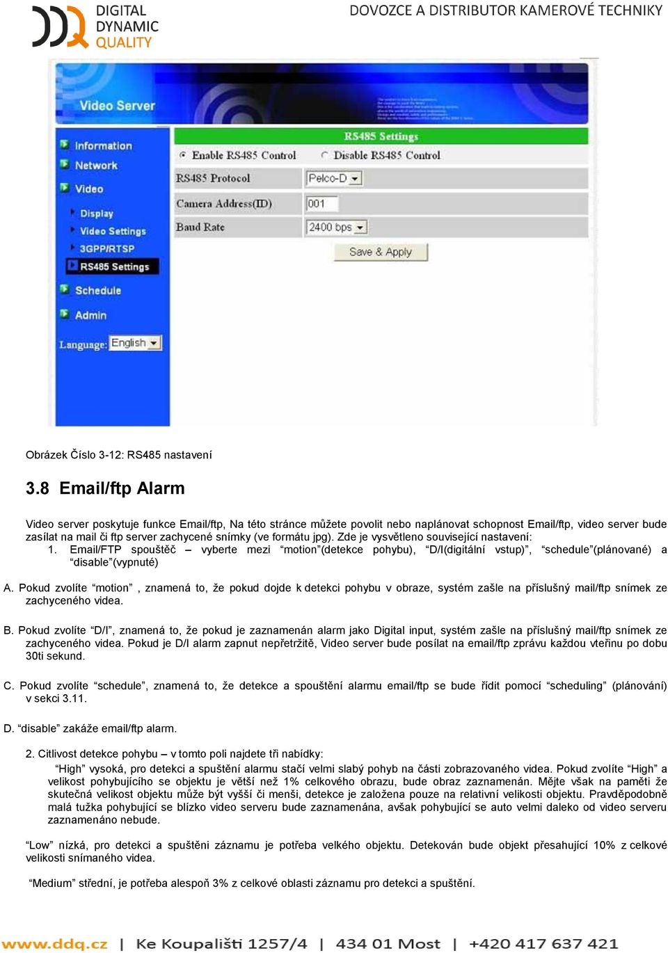 formátu jpg). Zde je vysvětleno související nastavení: 1. Email/FTP spouštěč vyberte mezi motion (detekce pohybu), D/I(digitální vstup), schedule (plánované) a disable (vypnuté) A.