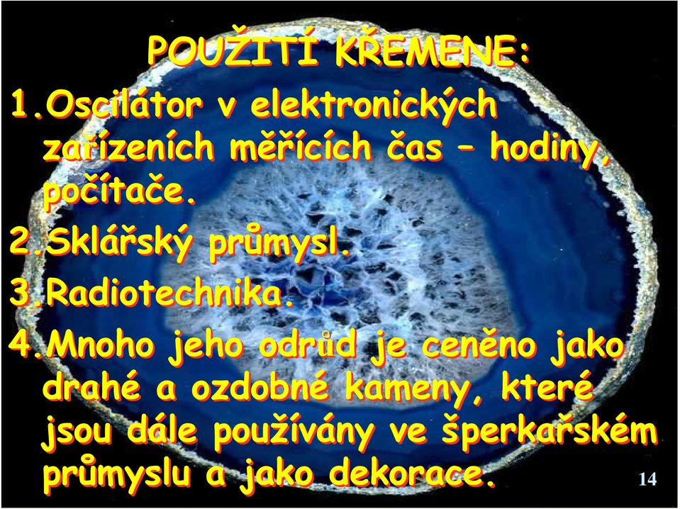 počítače. 2.Sklářský průmysl. 3.Radiotechnika. 4.