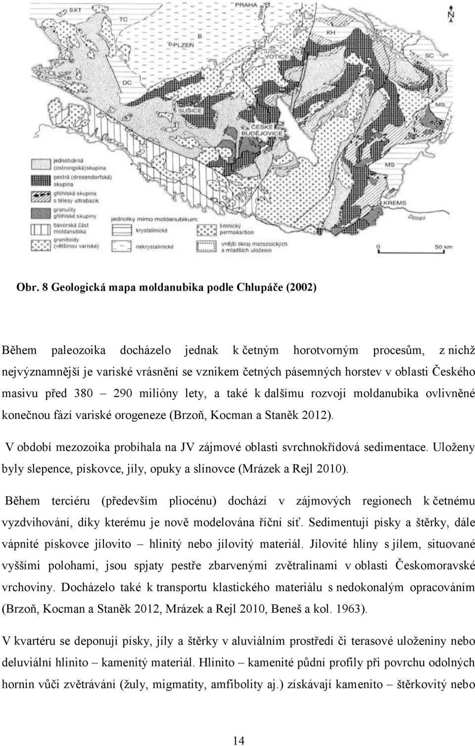 V období mezozoika probíhala na JV zájmové oblasti svrchnokřídová sedimentace. Uloženy byly slepence, pískovce, jíly, opuky a slínovce (Mrázek a Rejl 2010).